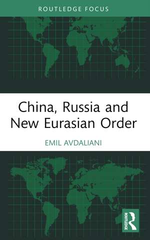 China, Russia and New Eurasian Order de Emil Avdaliani