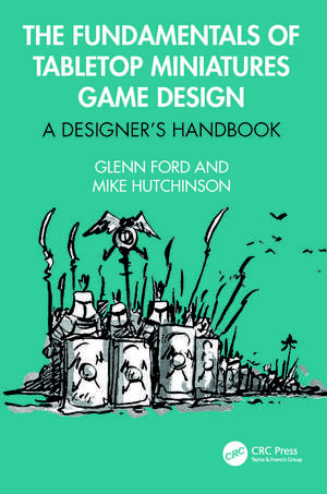 The Fundamentals of Tabletop Miniatures Game Design: A Designer’s Handbook de Glenn Ford