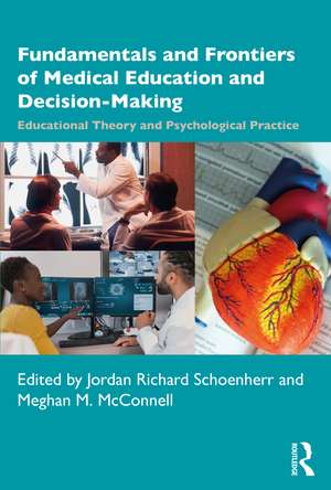 Fundamentals and Frontiers of Medical Education and Decision-Making: Educational Theory and Psychological Practice de Jordan Richard Schoenherr