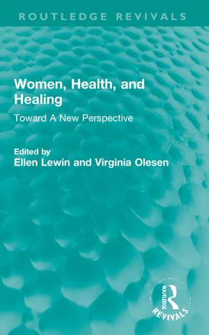 Women, Health, and Healing: Toward A New Perspective de Ellen Lewin