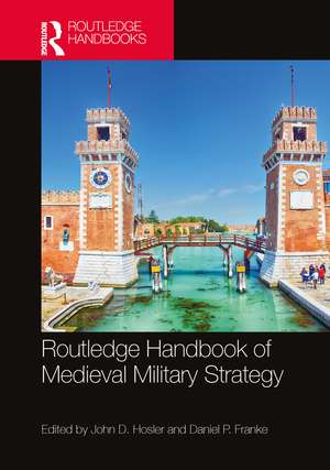 Routledge Handbook of Medieval Military Strategy de John D. Hosler