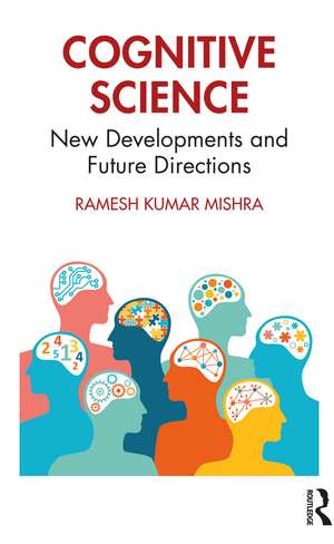 Cognitive Science: New Developments and Future Directions de Ramesh Kumar Mishra