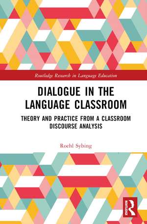 Dialogue in the Language Classroom: Theory and Practice from a Classroom Discourse Analysis de Roehl Sybing