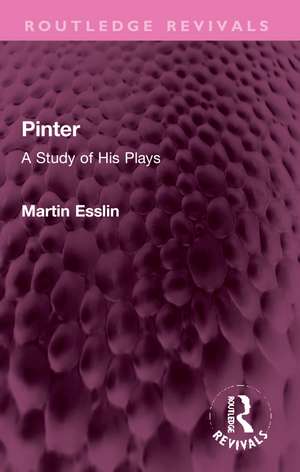 Pinter: A Study of His Plays de Martin Esslin