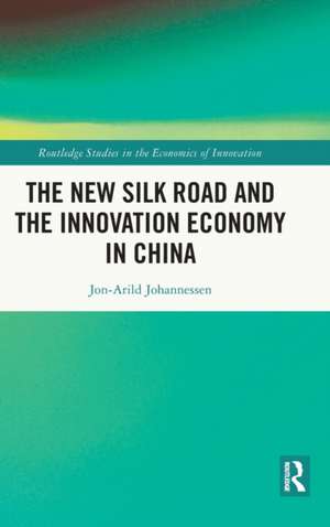 The New Silk Road and the Innovation Economy in China de Jon-Arild Johannessen