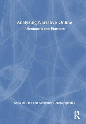 Analyzing Narrative Online: Affordances and Practices de Anna De Fina