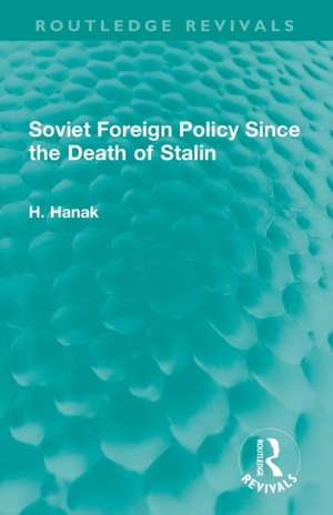 Soviet Foreign Policy Since the Death of Stalin de H. Hanak