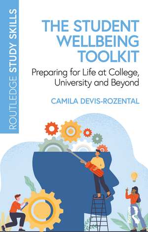 The Student Wellbeing Toolkit: Preparing for Life at College, University and Beyond de Camila Devis-Rozental