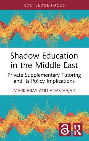 Shadow Education in the Middle East: Private Supplementary Tutoring and its Policy Implications de Mark Bray