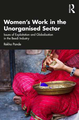 Women's Work in the Unorganized Sector: Issues of Exploitation and Globalisation in the Beedi Industry de Rekha Pande