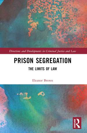 Prison Segregation: The Limits of Law de Ellie Brown