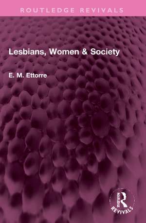 Lesbians, Women & Society de E M Ettorre