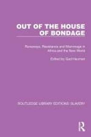 Out of the House of Bondage: Runaways, Resistance and Marronage in Africa and the New World de Gad Heuman