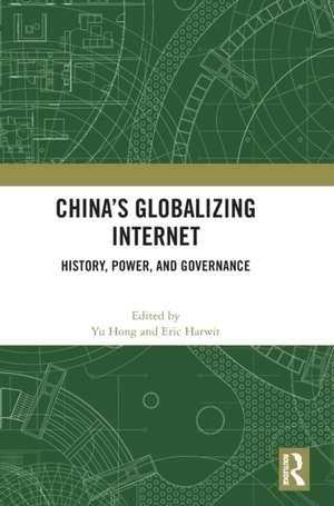 China’s Globalizing Internet: History, Power, and Governance de Yu Hong