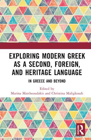 Exploring Modern Greek as a Second, Foreign, and Heritage Language: In Greece and Beyond de Marina Mattheoudakis