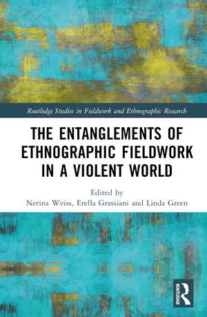 The Entanglements of Ethnographic Fieldwork in a Violent World de Nerina Weiss