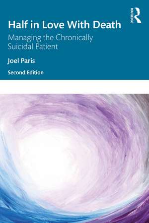 Half in Love with Death: Managing the Chronically Suicidal Patient de Joel Paris