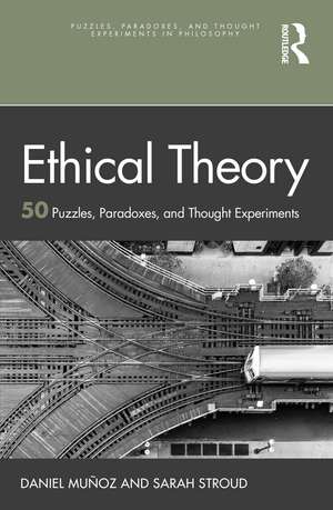 Ethical Theory: 50 Puzzles, Paradoxes, and Thought Experiments de Daniel Muñoz