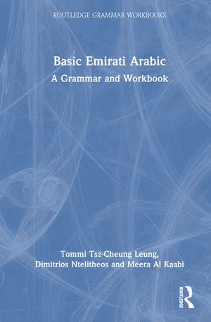 Basic Emirati Arabic: A Grammar and Workbook de Tommi Tsz-Cheung Leung