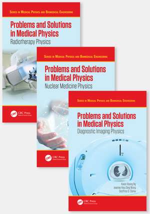 Problems and Solutions in Medical Physics - Three Volume Set de Kwan-Hoong Ng