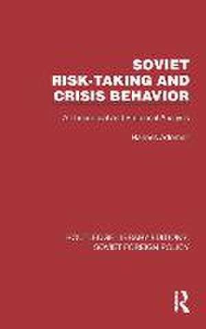 Soviet Risk-Taking and Crisis Behavior: A Theoretical and Empirical Analysis de Hannes Adomeit