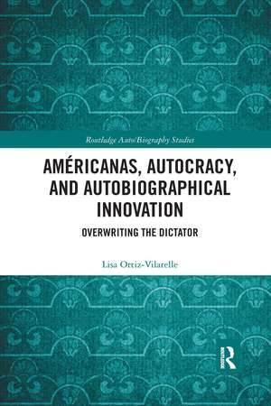 Américanas, Autocracy, and Autobiographical Innovation: Overwriting the Dictator de Lisa Ortiz-Vilarelle