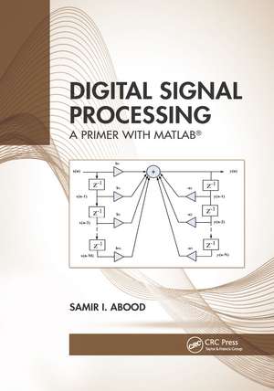 Digital Signal Processing: A Primer With MATLAB® de Samir I. Abood