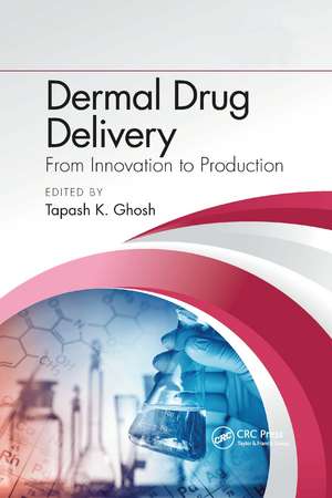 Dermal Drug Delivery: From Innovation to Production de Tapash K. Ghosh