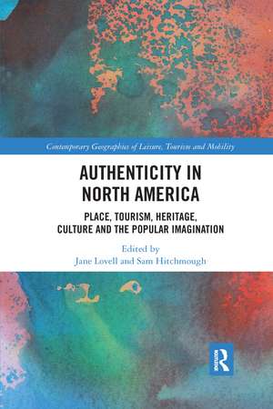 Authenticity in North America: Place, Tourism, Heritage, Culture and the Popular Imagination de Jane Lovell