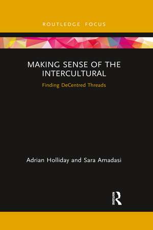 Making Sense of the Intercultural: Finding DeCentred Threads de Adrian Holliday