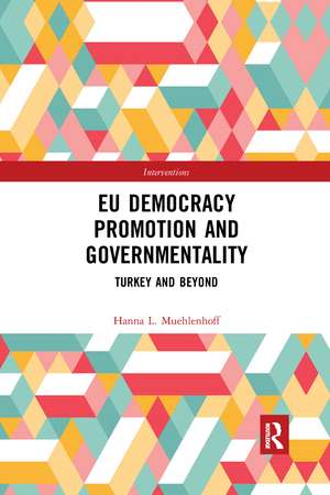 EU Democracy Promotion and Governmentality: Turkey and Beyond de Hanna L. Muehlenhoff