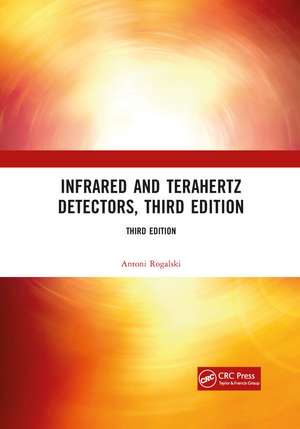 Infrared and Terahertz Detectors, Third Edition de Antoni Rogalski