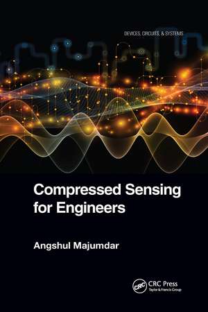 Compressed Sensing for Engineers de Angshul Majumdar