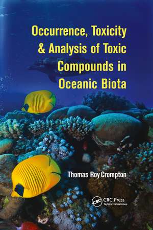 Occurrence, Toxicity & Analysis of Toxic Compounds in Oceanic Biota de Thomas Roy Crompton