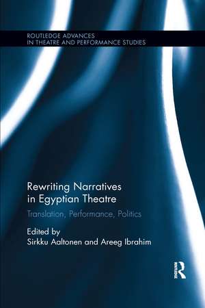 Rewriting Narratives in Egyptian Theatre: Translation, Performance, Politics de Sirkku Aaltonen