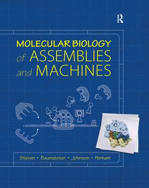 Molecular Biology of Assemblies and Machines de Alasdair Steven