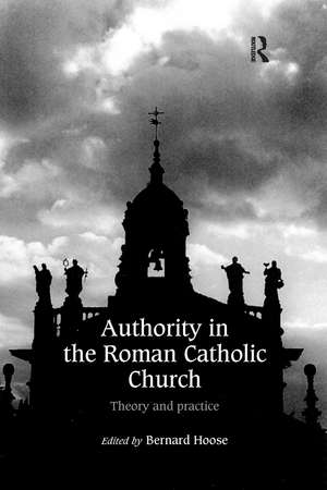 Authority in the Roman Catholic Church: Theory and Practice de Bernard Hoose