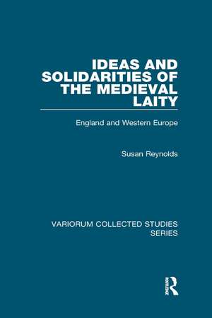 Ideas and Solidarities of the Medieval Laity: England and Western Europe de Susan Reynolds