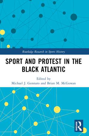 Sport and Protest in the Black Atlantic de Michael J. Gennaro