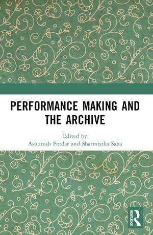 Performance Making and the Archive de Ashutosh Potdar