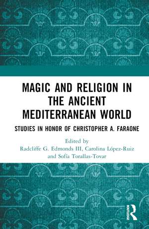 Magic and Religion in the Ancient Mediterranean World: Studies in Honor of Christopher A. Faraone de Radcliffe G. Edmonds III