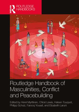 Routledge Handbook of Masculinities, Conflict and Peacebuilding de Henri Myrttinen