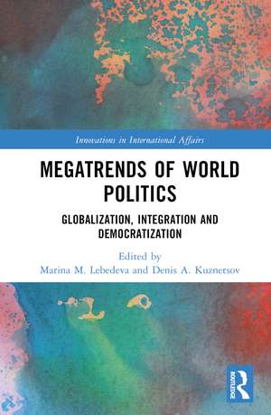 Megatrends of World Politics: Globalization, Integration and Democratization de Marina M. Lebedeva