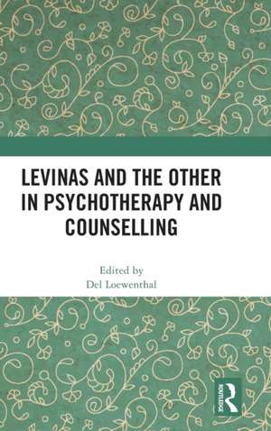 Levinas and the Other in Psychotherapy and Counselling de Del Loewenthal