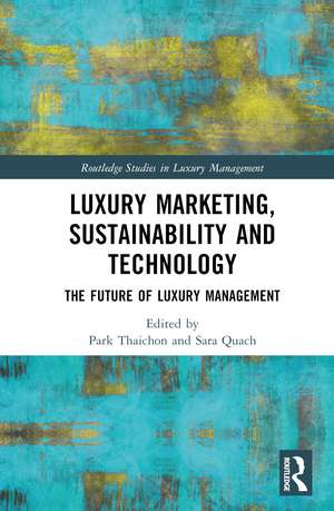 Luxury Marketing, Sustainability and Technology: The Future of Luxury Management de Park Thaichon