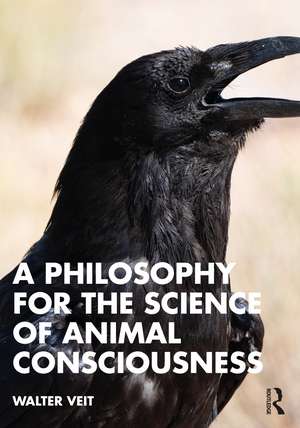 A Philosophy for the Science of Animal Consciousness de Walter Veit