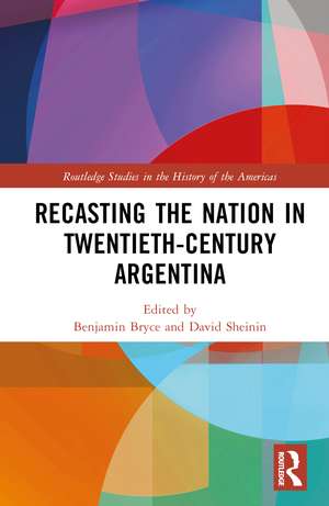 Recasting the Nation in Twentieth-Century Argentina de Benjamin Bryce