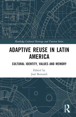 Adaptive Reuse in Latin America: Cultural Identity, Values and Memory de José Bernardi