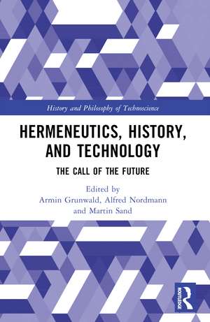 Hermeneutics, History, and Technology: The Call of the Future de Armin Grunwald