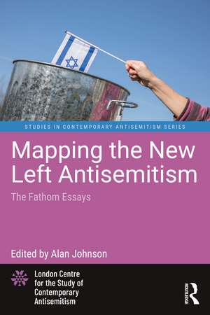 Mapping the New Left Antisemitism: The Fathom Essays de Alan Johnson